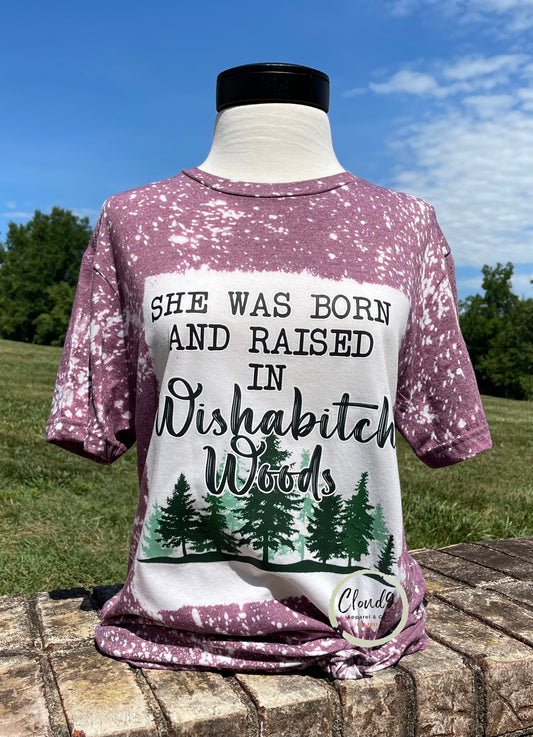 SHE WAS BORN AND RAISED IN WISHABITCH WOODS bleached t-shirt