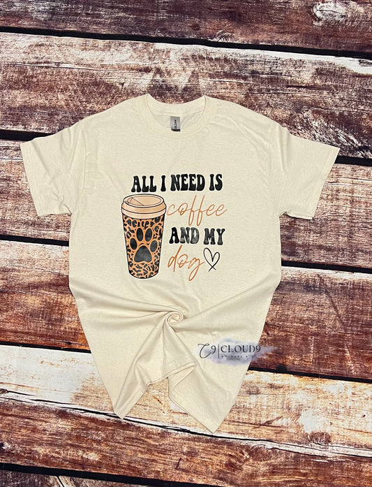 All I need is Coffee & my Dog T-shirt